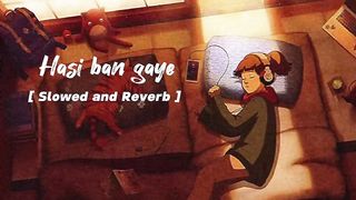 Hasi ban gaye Song | Slowed and Reverb | Lo-fi Song 2023 | Mind Relaxing Song.