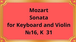 Mozart Sonata for Keyboard and Violin №16, K  31