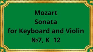 Mozart Sonata for Keyboard and Violin №7, K 12