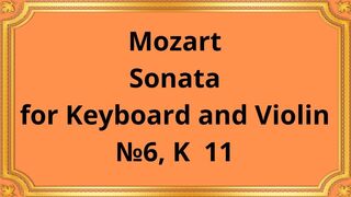 Mozart Sonata for Keyboard and Violin №6, K 11