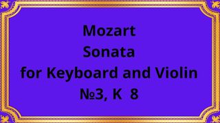 Mozart Sonata for Keyboard and Violin №3, K 8