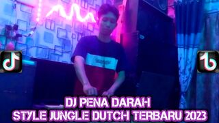 DJ PENA DARAH STYLE JUNGLE DUTCH TERBARU 2023