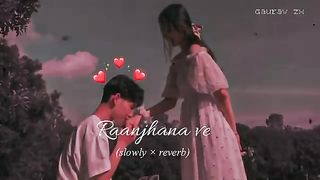 Raanjhana_ve_slowed