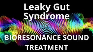 Leaky Gut Syndrome _ Bioresonance Sound Therapy _ Sounds of Nature