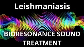 Leishmaniasis _ Bioresonance Sound Therapy _ Sounds of Nature