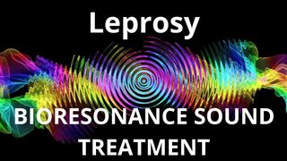 Leprosy _ Bioresonance Sound Therapy _ Sounds of Nature
