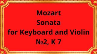 Mozart Sonata for Keyboard and Violin №2, K 7