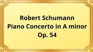 Robert Schumann Piano Concerto in A minor, Op. 54 2