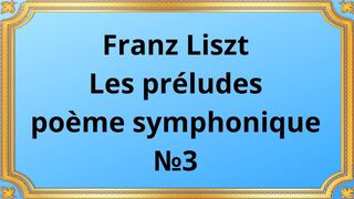 Franz Liszt Les préludes, poème symphonique №3 2