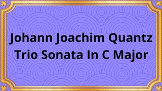 Johann Joachim Quantz Trio Sonata In C Major 2
