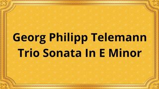 Georg Philipp Telemann Trio Sonata In E Minor 2