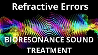 Refractive Errors _ Bioresonance Sound Therapy _ Sounds of Nature