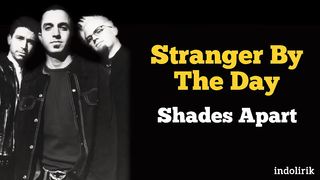 Stranger by the day ( Shades Apart )