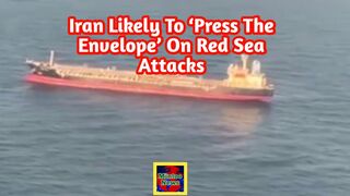 Iran likely to ‘press the envelope’ on Red Sea attacks, expert warns