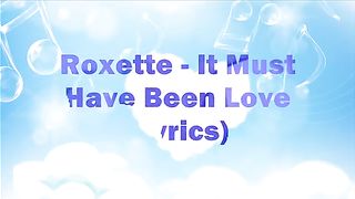 It must have been Love by Roxette