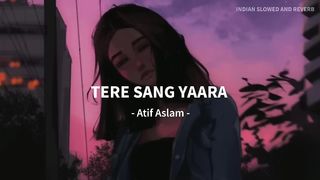 Tere Sang Yaara - Atif Aslam Song  Slowed And Reverb Lofi Mix 2