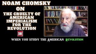 Noam Chomsky | on the cruelty of American imperialism for the Revolution