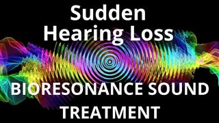 Sudden Hearing Loss _ Bioresonance Sound Therapy _ Sounds of Nature