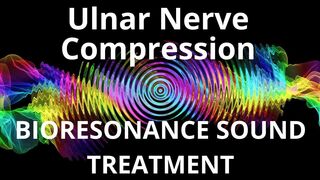 Ulnar Nerve Compression _ Bioresonance Sound Therapy _ Sounds of Nature