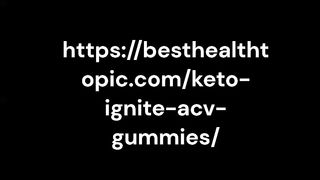 Keto Ignite ACV Gummies - Ingredients, Effects, Keto Ignite Gummies!!