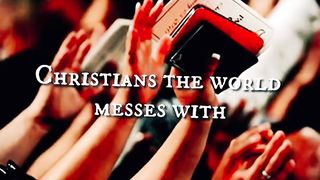 christians the world messes with
