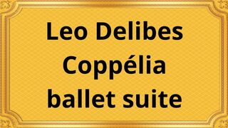Leo Delibes Coppélia ballet suite
