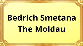 Bedrich Smetana The Moldau