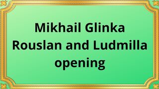 Mikhail Glinka Rouslan and Ludmilla opening