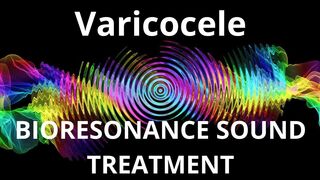 Varicocele _ Bioresonance Sound Therapy _ Sounds of Nature