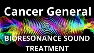 Cancer General_Session of resonance therapy_BIORESONANCE SOUND THERAPY
