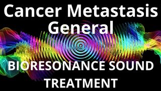 Cancer Metastasis General_Session of resonance therapy_BIORESONANCE SOUND THERAPY