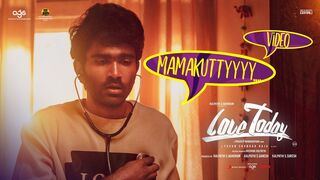 Love Today - Mamakutty Video _ Pradeep Ranganathan _ Yuvan Shankar Raja _ AG_Full-HD.mp4