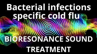 Bacterial infections specific cold flu _ Bioresonance Sound Therapy _ Sounds of Nature