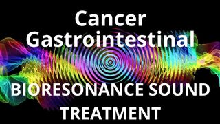 Cancer Gastrointestinal _ Bioresonance Sound Therapy _ Sounds of Nature