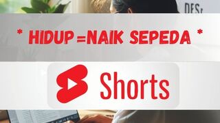Hidup = Naik Sepeda,short