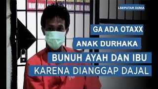 Ga GA A ADA OTAXX anak Durhaka Bunuh Ayah-Ibu Karena Dianggap Dajal