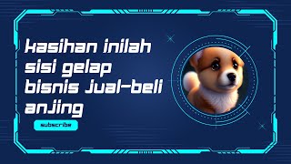 KASIHAN INILAH Sisi Gelap Bisnis Jual-Beli Anjing