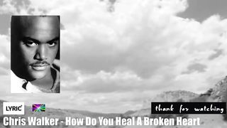 BRT - Chris Walker - How Do You Heal A Broken Heart [Lyrics]