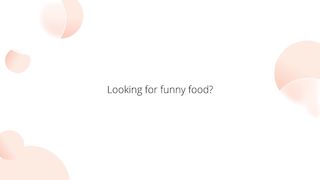 How to find funny food?