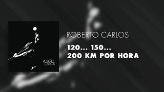 Roberto Carlos - 120... 150... 200 Km por Hora