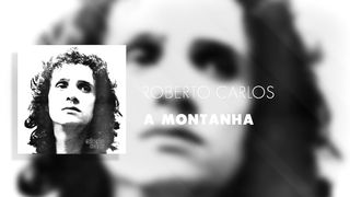 Roberto Carlos - A Montanha