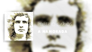 Roberto Carlos - A Namorada
