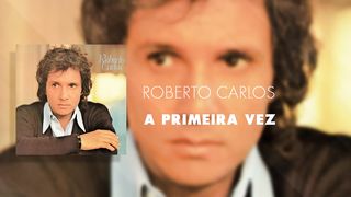 Roberto Carlos - A Primeira Vez
