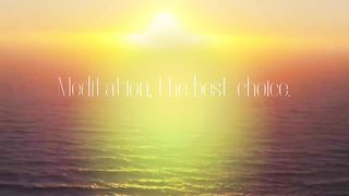 MEDITATION, THE BEST CHOICE.