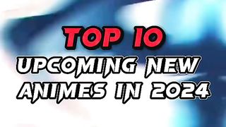 TOP 10 Upcoming New Animes In 2024