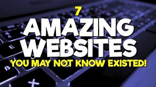 7 Amazing Websites You May Not Know Existed!