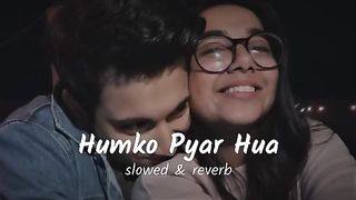 Humko pyar hua slowed