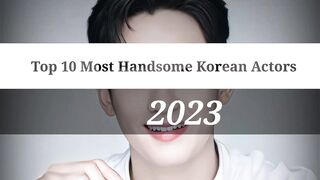 Top 10 Most Handsome Korean Actors 2023 2