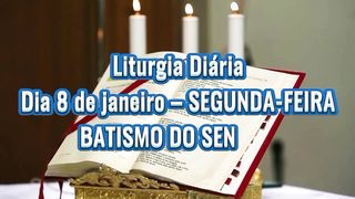 Liturgia Diária Dia 8 de janeiro – SEGUNDA-FEIRA BATISMO DO SENHOR.