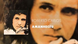 Roberto Carlos - Amanheceu